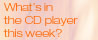 whats in the cd player this week?